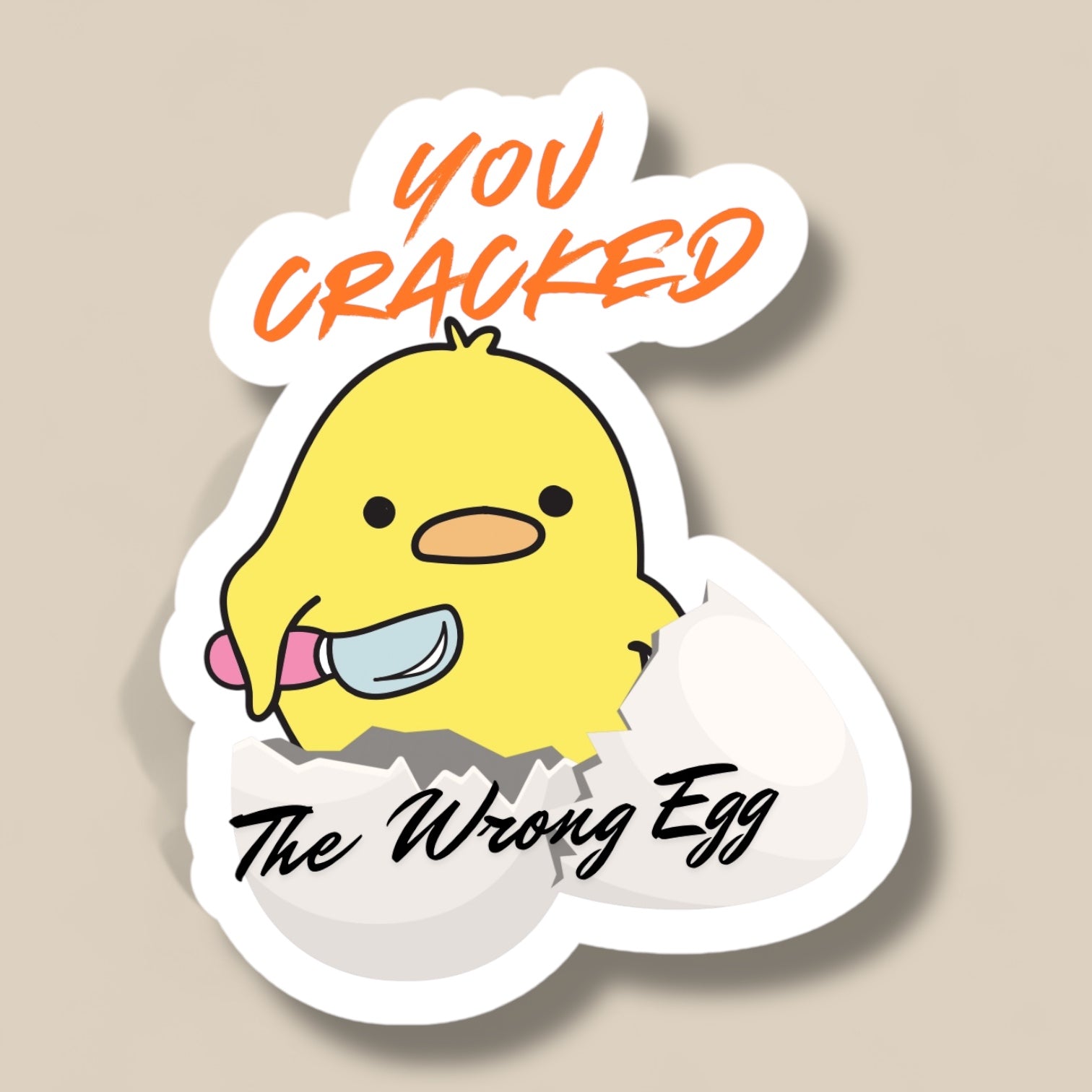 You Cracked The Wrong Egg | Vinyl Sticker