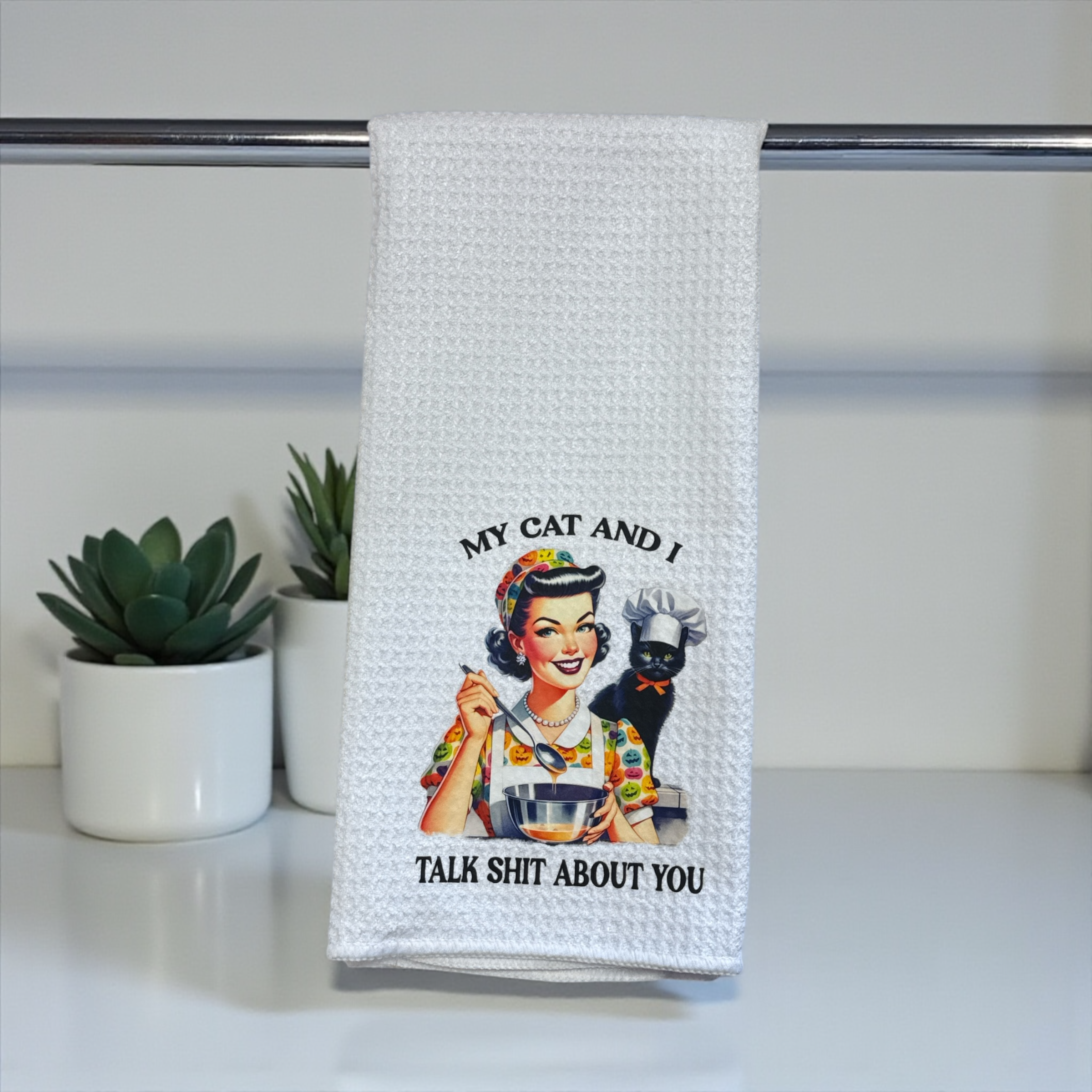 My Cat And I Talk Shit About You | Kitchen Towel