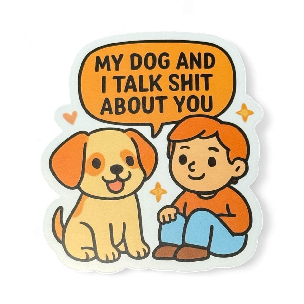 My Dog And I Talk Shit About You | Vinyl Sticker