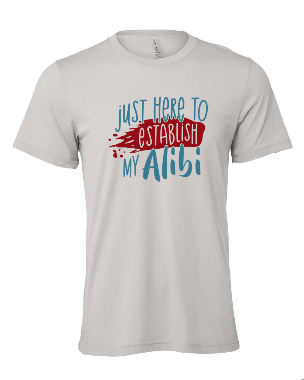 Just Here To Establish My Alibi | T-Shirt