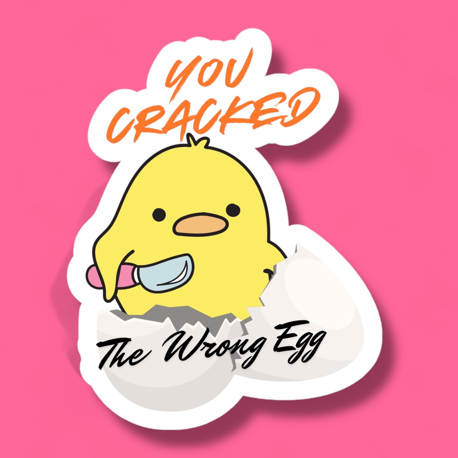 You Cracked The Wrong Egg | Vinyl Sticker