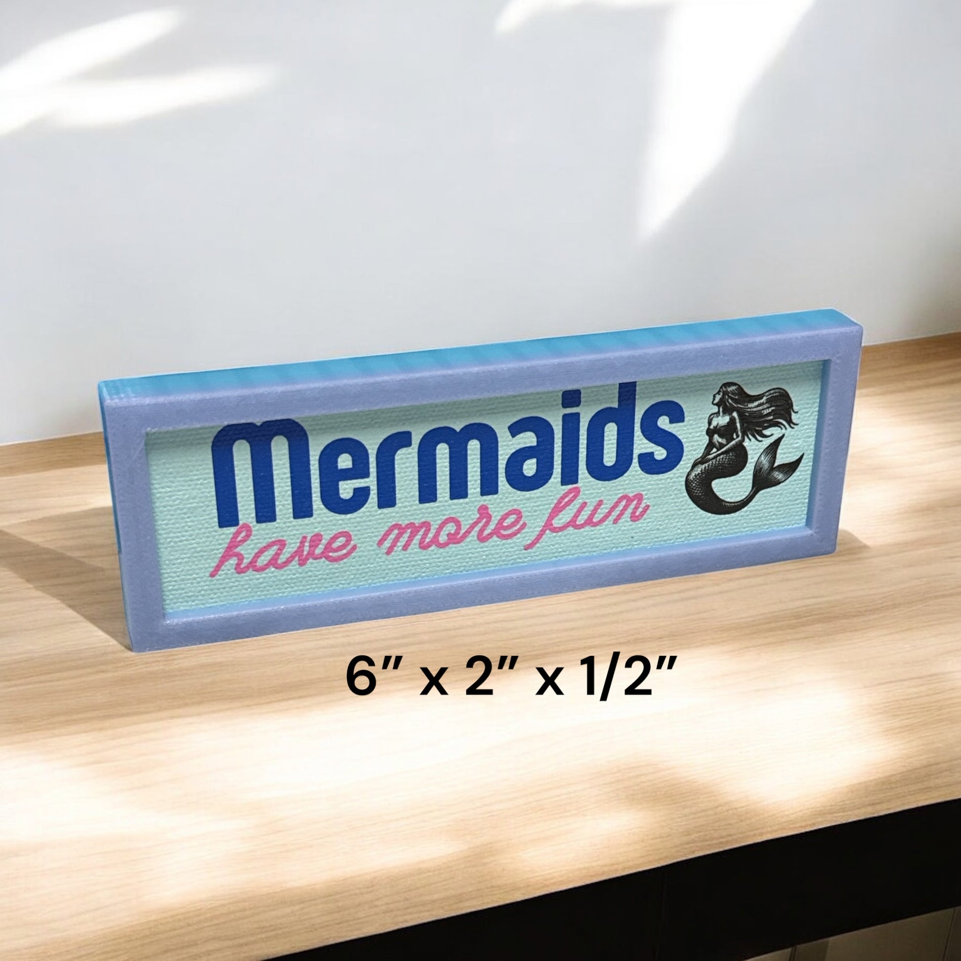 Mermaids Have More Fun | Mini Sign