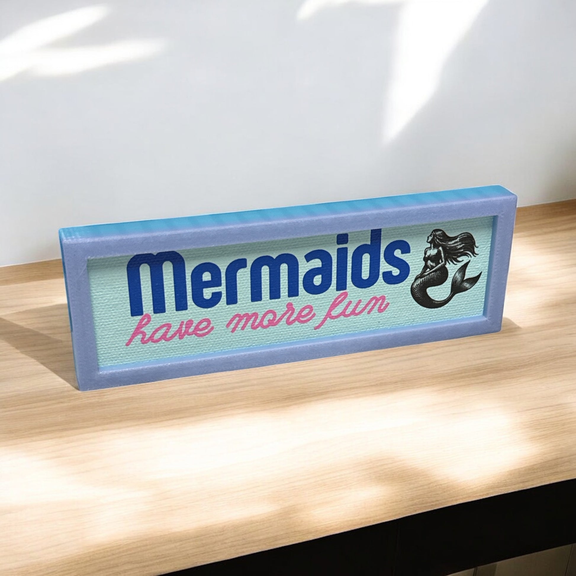 Mermaids Have More Fun | Mini Sign