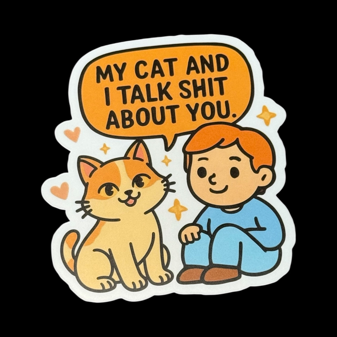 My Cat And I Talk Shit About You | Vinyl Sticker