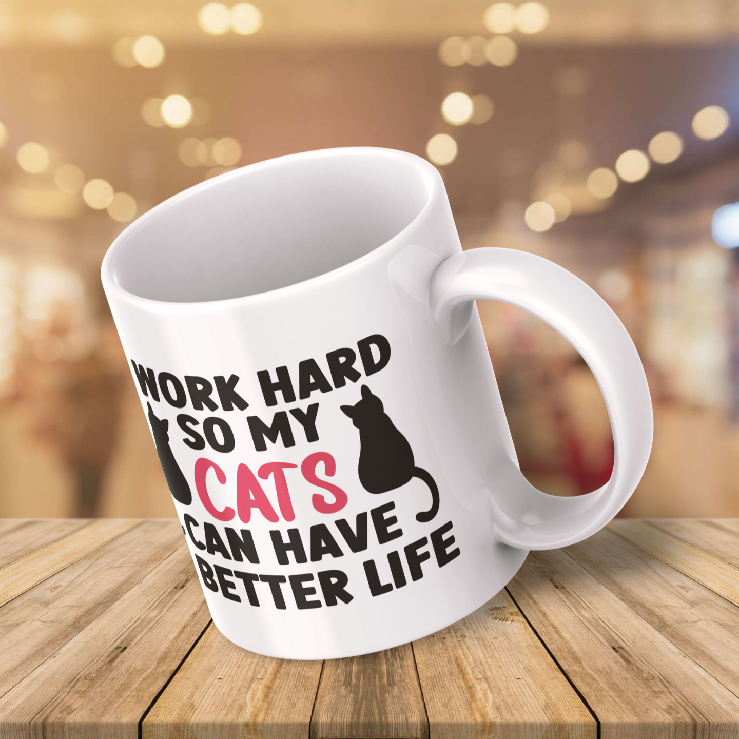 I Work Hard So My Cats Can Have A Better Life | 11oz Mug