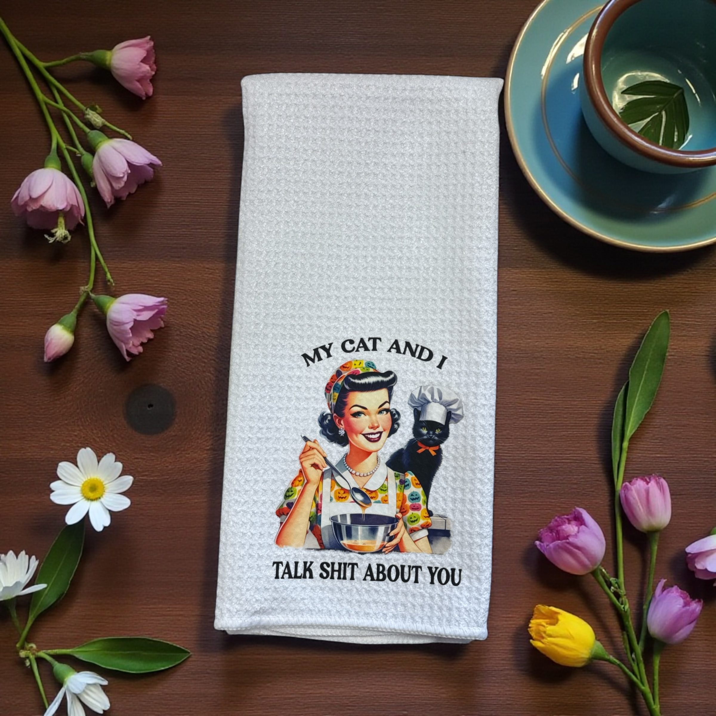 My Cat And I Talk Shit About You | Kitchen Towel