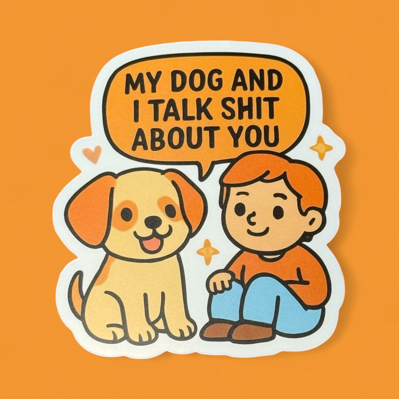 My Dog And I Talk Shit About You | Vinyl Sticker