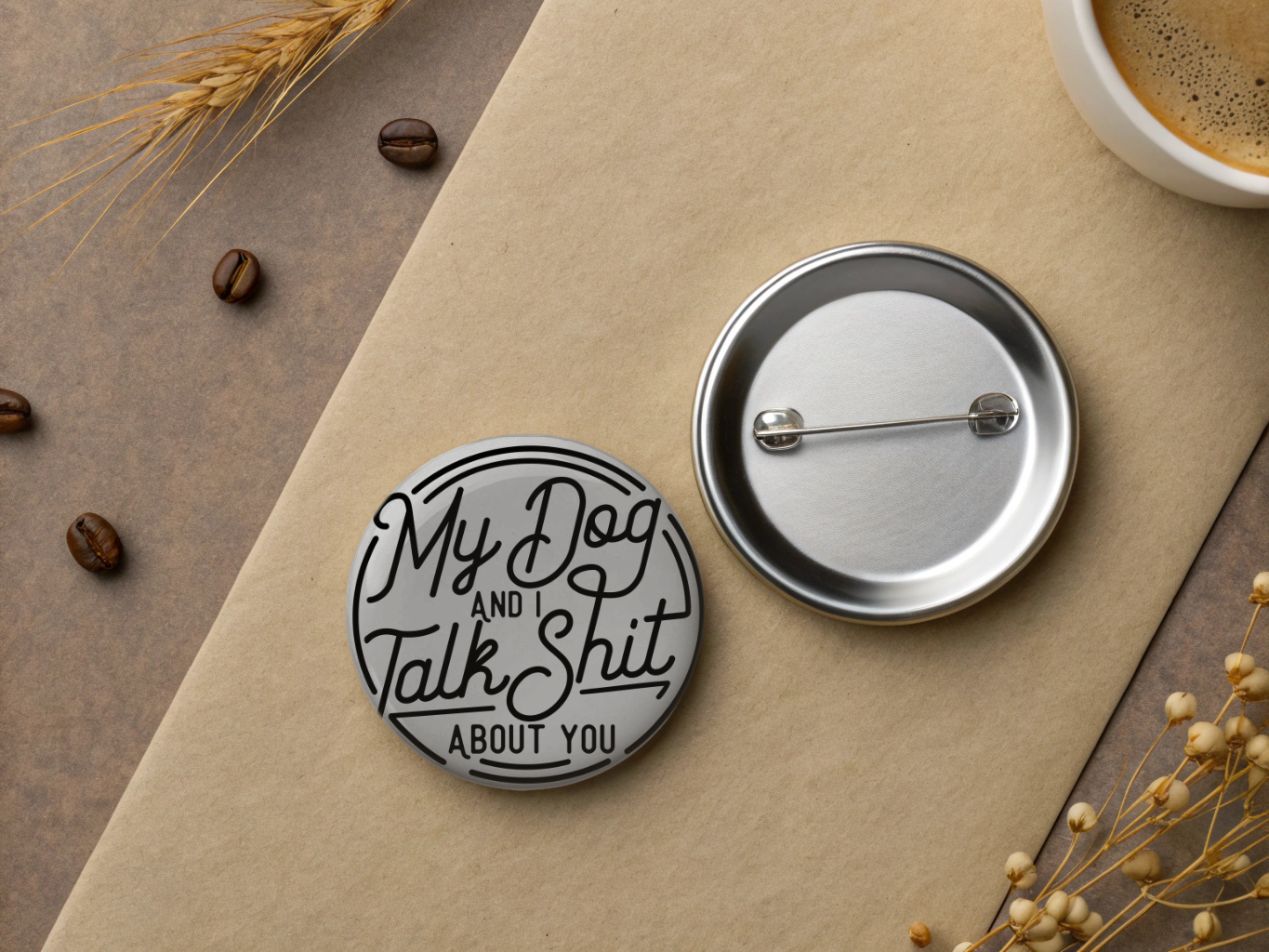 My Dog And I Talk Shit About You | 1.25” Pinback Button