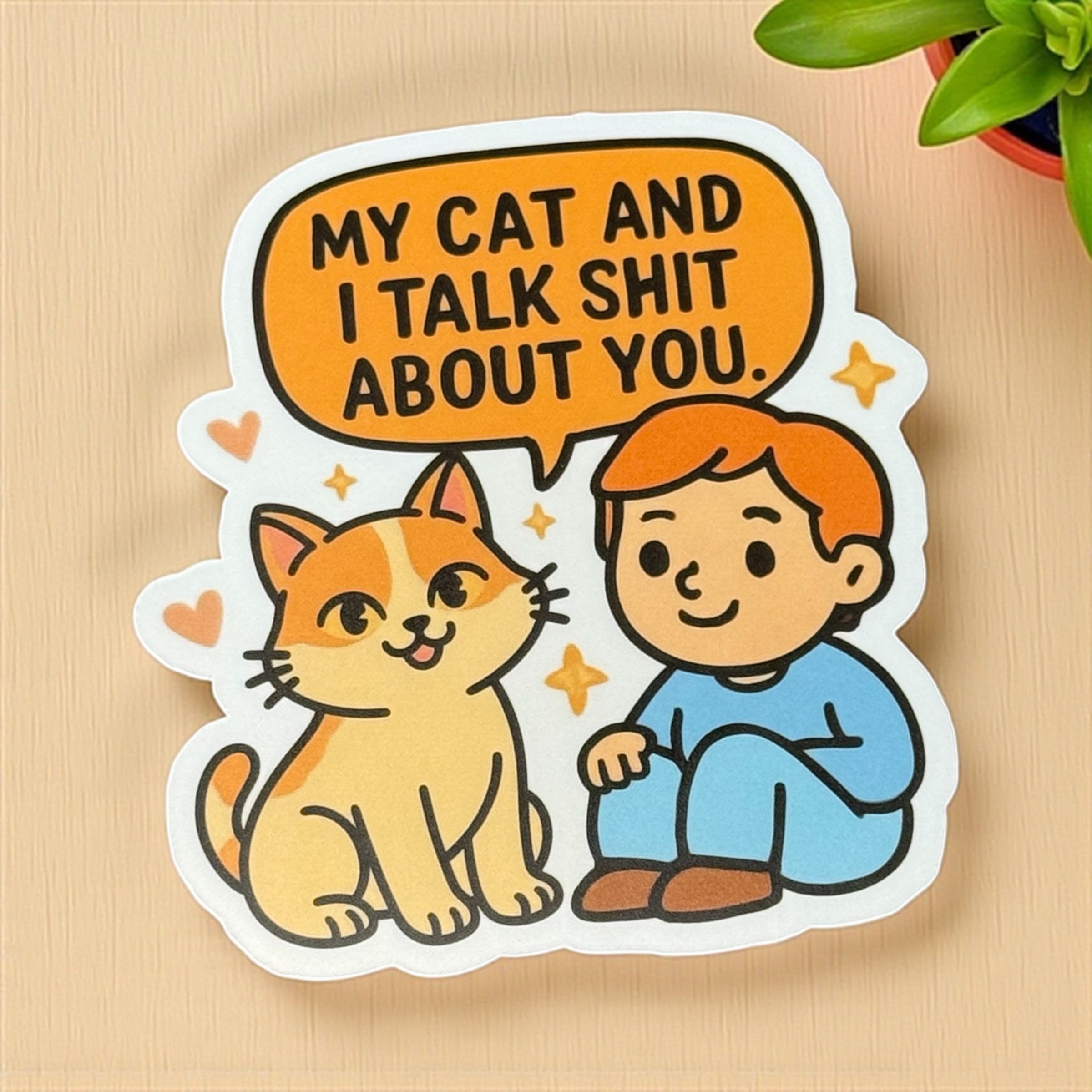 My Cat And I Talk Shit About You | Vinyl Sticker