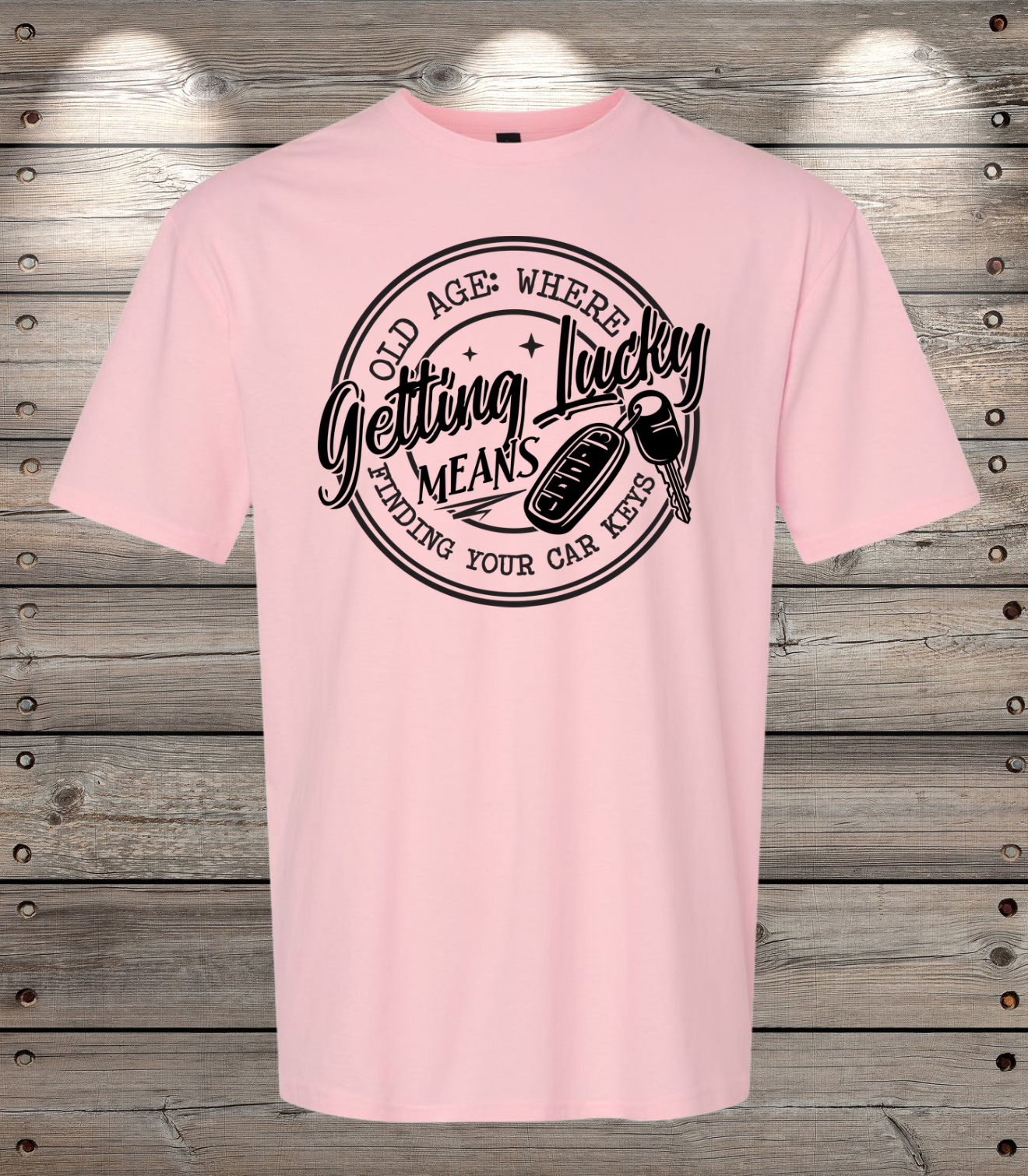 Old Age: Where Getting Lucky Means Finding Your Car Keys | Funny T-Shirt